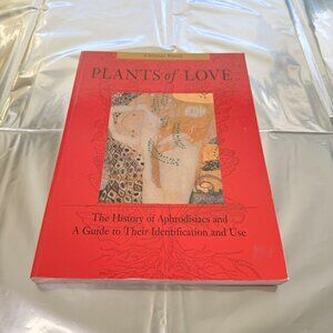 Plants of Love The History of Aphrodisiacs and A Guide to Their Identification